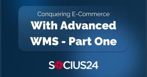 Conquering e-Commerce with an Advanced WMS - Part One