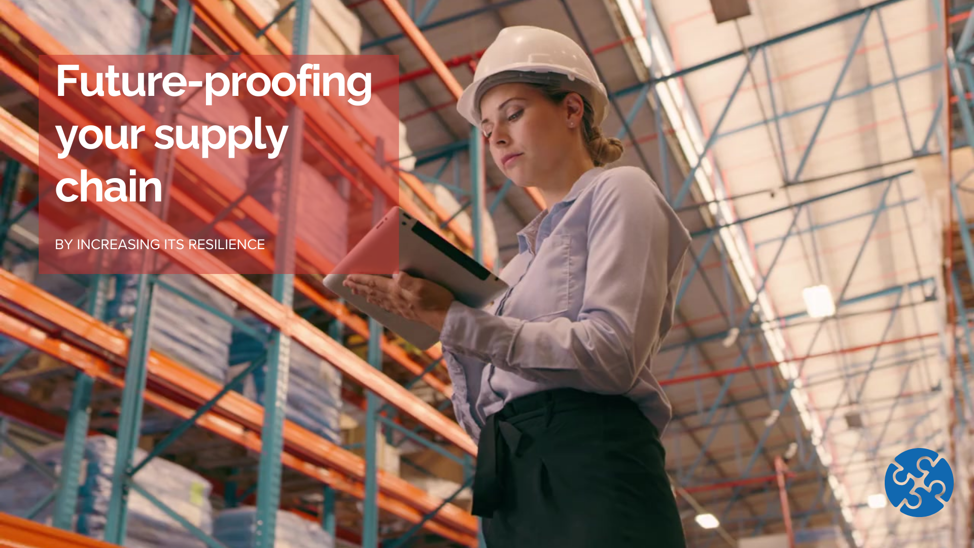 Future-Proofing the Supply Chain - woman in hard hat, standing in warehouse looking at tablet